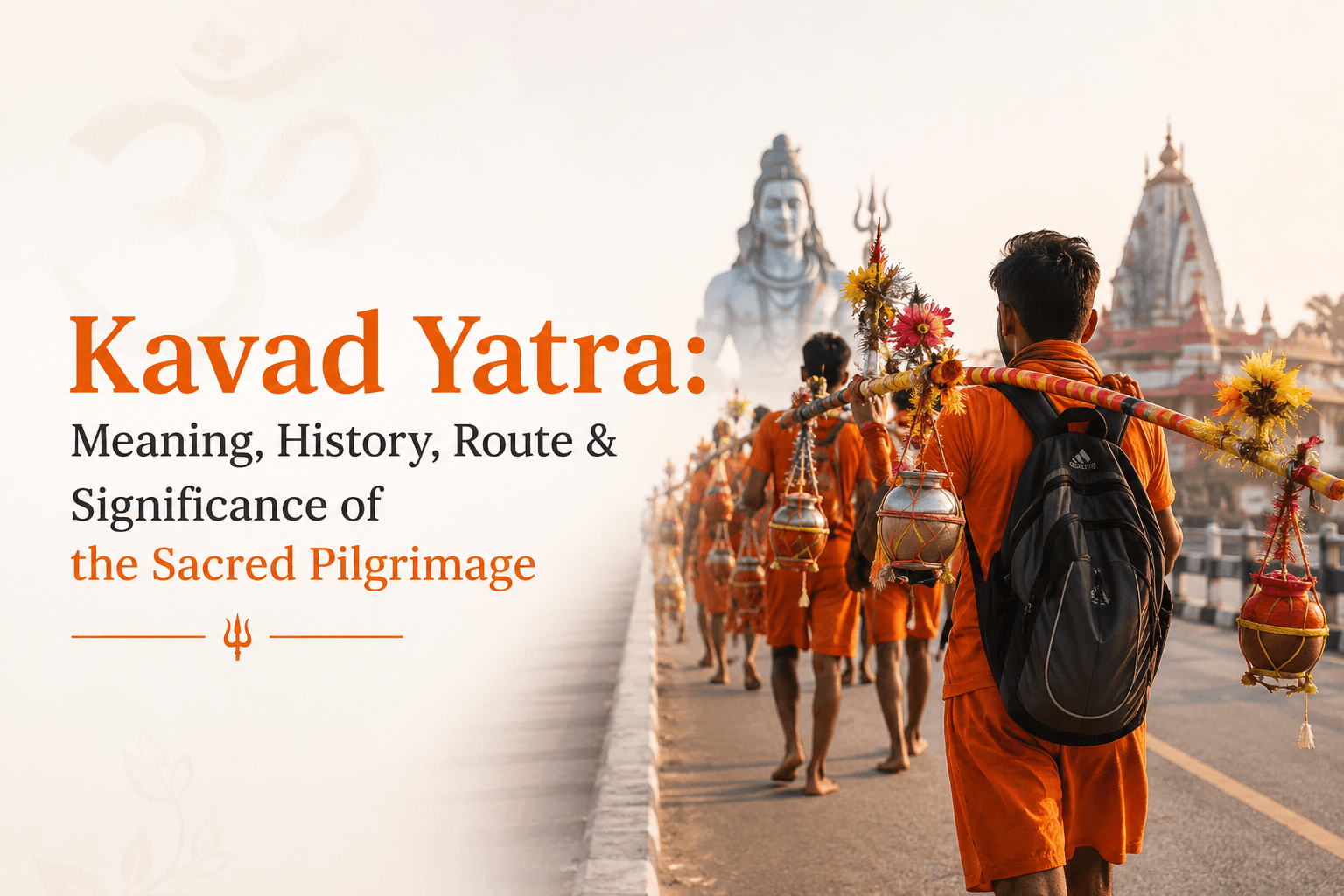 Kavad Yatra: Meaning, History, Route & Significance of the Sacred Pilgrimage